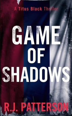 Game of Shadows by Patterson, R. J.