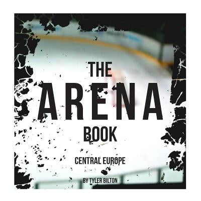 The Arena Book: Central Europe by Bilton, Tyler