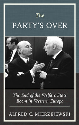 The Party's Over: The End of the Welfare State Boom in Western Europe by Mierzejewski, Alfred C.