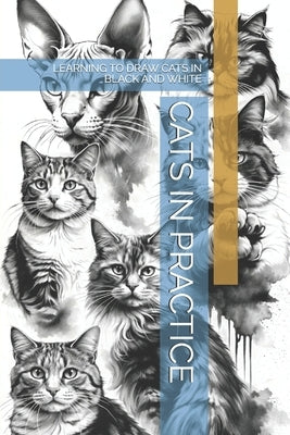 Cats in Practice: Learning to Draw Cats in Black and White by -, The Book Lab