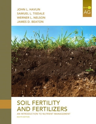 Soil Fertility and Fertilizers: An Introduction to Nutrient Management by Havlin, John