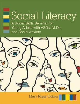 Social Literacy: A Social Skills Seminars for Young Adults with ASDs, NLDs, and Social Anxiety [With CDROM] by Cohen, Mary