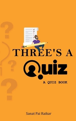 Three's a Quiz by Raikar, Sanat Pai