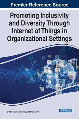 Promoting Inclusivity and Diversity Through Internet of Things in Organizational Settings by Singh, Gurinder