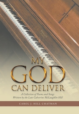 My God Can Deliver: A Collection of Poems and Songs Written by the Late Calverine Mclaughlin Hill by Hill Chatman, Carol J.