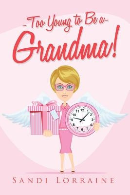 Too Young to Be a Grandma! by Lorraine, Sandi