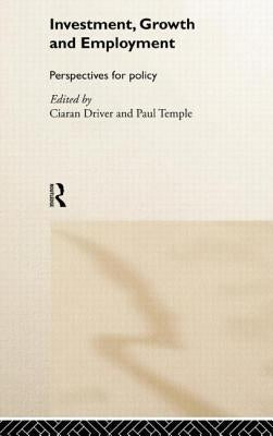 Investment, Growth and Employment: Perspectives for Policy by Driver, Ciaran
