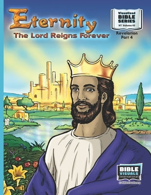 Eternity: The Lord Reigns Forever: New Testament Volume 45: Revelation Part 4 by Greiner, Ruth B.