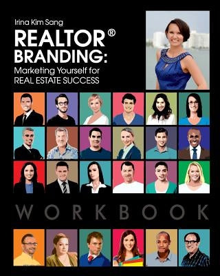Realtor Branding: Marketing Yourself for Real Estate Success WORKBOOK by Sang, Irina Kim