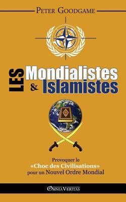 Les Mondialistes et les Islamistes by Goodgame, Peter