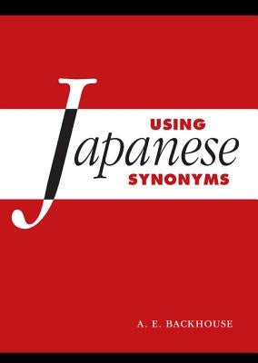 Using Japanese Synonyms by Backhouse, A. E.