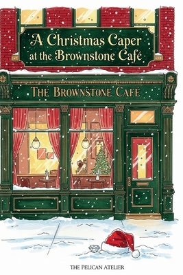 A Christmas Caper at the Brownstone Café: A Cozy Holiday Mystery of Found Family and Brooklyn Magic by Atelier, The Pelican
