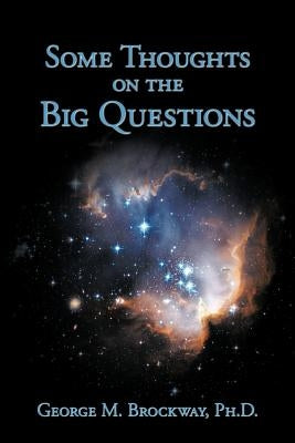 Some Thoughts on the Big Questions by Brockway, George M.