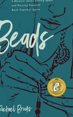 Beads: A Memoir about Falling Apart and Putting Yourself Back Together Again by Brooks, Rachael