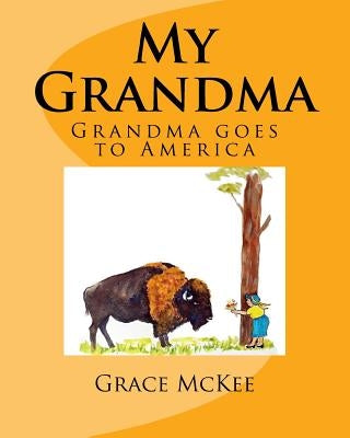 My Grandma: Grandma goes to America by McKee, Grace