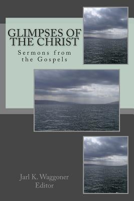 Glimpses of the Christ: Sermons from the Gospels by Coffey, James P.
