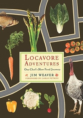 Locavore Adventures: One Chef's Slow Food Journey by Weaver, Jim