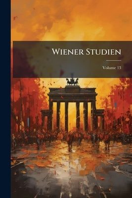 Wiener Studien; Volume 13 by Anonymous