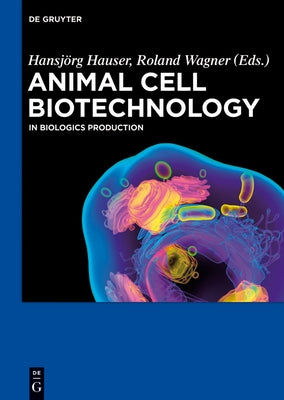 Animal Cell Biotechnology: In Biologics Production by Hauser, Hansjörg