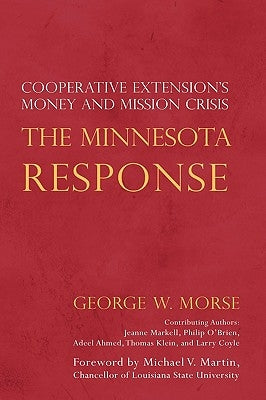 The Minnesota Response: Cooperative Extension's Money and Mission Crisis by Morse, George W.