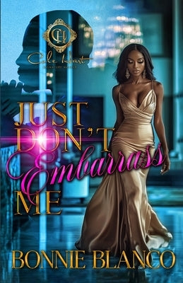 Just Don't Embarrass Me: An African American Romance by Blanco, Bonnie