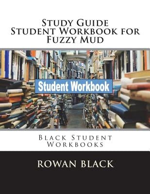 Study Guide Student Workbook for Fuzzy Mud: Black Student Workbooks by Black, Rowan