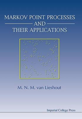 Markov Point Processes and Their Applications by Van Lieshout, Marie-Colette