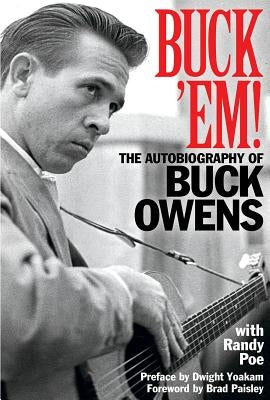 Buck 'Em!: The Autobiography of Buck Owens by Poe, Randy