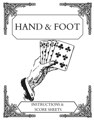 Hand and Foot: Instructions and Scoring sheets by Lickelhoff, Suzanne