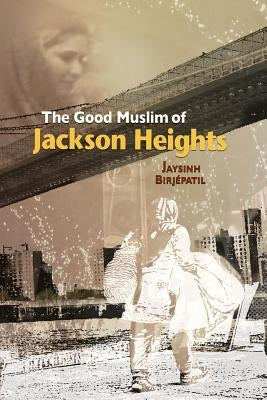The Good Muslim of Jackson Heights by Birjepatil, Jaysinh