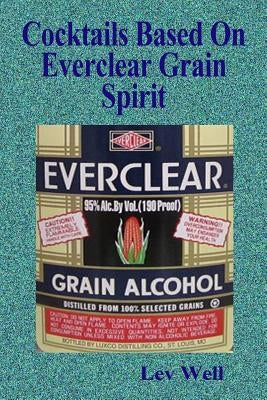 Cocktails Based On Everclear Grain Spirit by Well, Lev