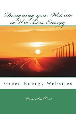 Designing your Website to Use Less Energy: Green Energy Websites by Stubbart, Dale