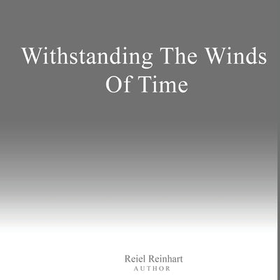 Withstanding The Winds of Time by Reinhart, Reiel