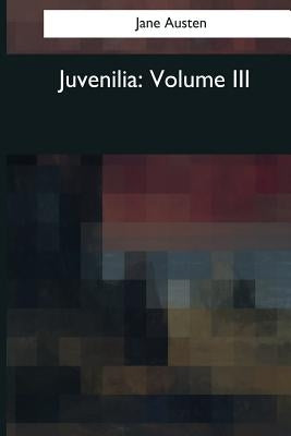 Juvenilia: Volume III by Austen, Jane