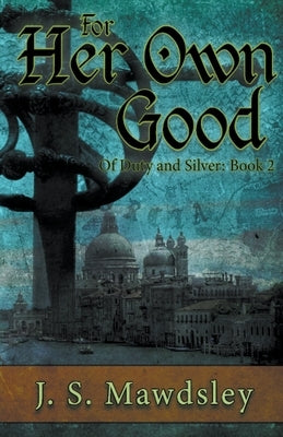 For Her Own Good by Mawdsley, J. S.