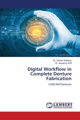 Digital Workflow in Complete Denture Fabrication by Siddique, Danish