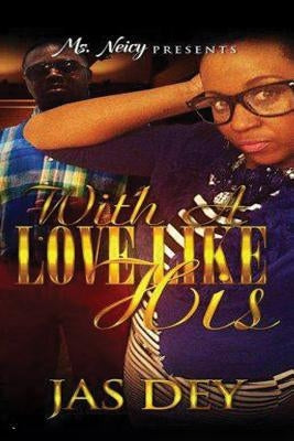 With A Love Like His by Dey, Jas