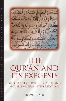 The Qur'an and Its Exegesis: Selected Texts with Classical and Modern Muslim Interpretations by Gatje, Helmut