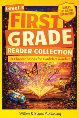 First Grade Reader Collection: Level 3: 10 Chapter Stories for Confident Readers to Enhance Critical Thinking, Master Reading Fluency and Foster Deepe by Whitlock, Rebecca