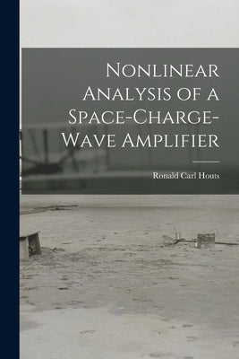 Nonlinear Analysis of a Space-charge-wave Amplifier by Houts, Ronald Carl 1937-