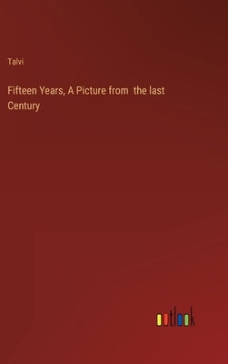 Fifteen Years, A Picture from the last Century by Talvi