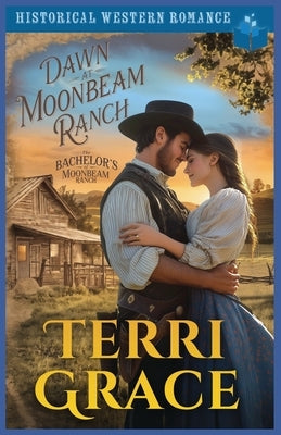 Dawn at Moonbeam Ranch: Historical Western Romance by Grace, Terri