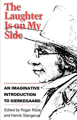 The Laughter is on My Side: An Imaginative Introduction to Kierkegaard by Kierkegaard, Søren