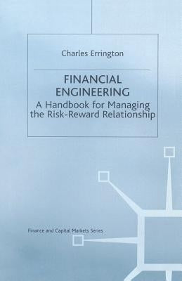 Financial Engineering: A Handbook for Managing the Risk-Reward Relationship by Errington, Charles