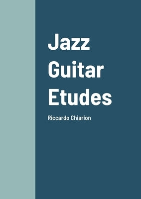 Jazz Guitar Etudes: Riccardo Chiarion by Chiarion, Riccardo