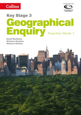Geography Key Stage 3 - Collins Geographical Enquiry: Teacher's Book 1 by Weatherly, David