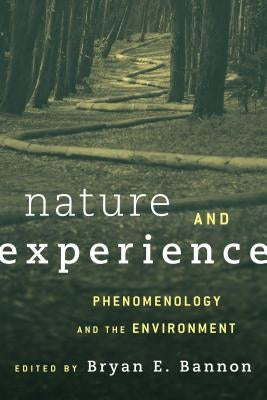 Nature and Experience: Phenomenology and the Environment by Bannon, Bryan