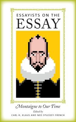 Essayists on the Essay: Montaigne to Our Time by Klaus, Carl H.