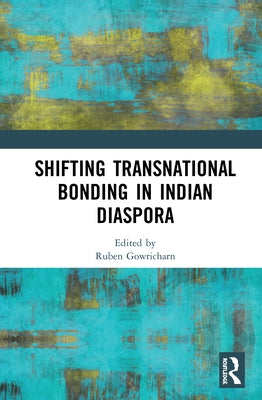 Shifting Transnational Bonding in Indian Diaspora by Gowricharn, Ruben