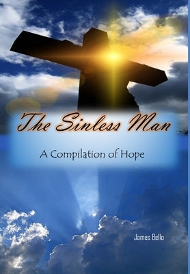 The Sinless Man: A Compilation of Hope by Bello, James